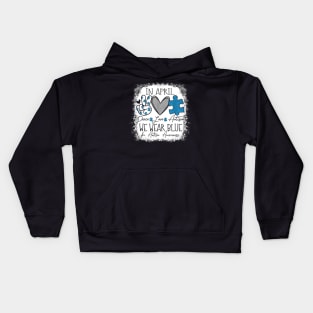 In April We Wear Blue For Autism Awareness Peace Love Autism Kids Hoodie